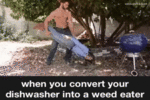 dishwasher_to_weed_eater1.gif