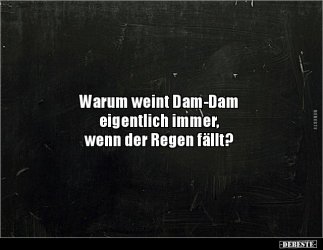 Warum weint Dam-Dam eigentlich immer, wenn der """".jpeg